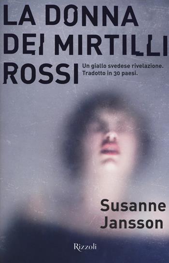 La donna dei mirtilli rossi - Susanne Jansson - Libro Rizzoli 2018, Rizzoli best | Libraccio.it