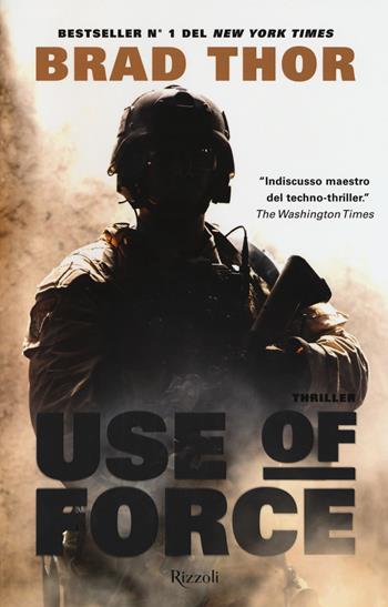 Use of force - Brad Thor - Libro Rizzoli 2018, Rizzoli best | Libraccio.it