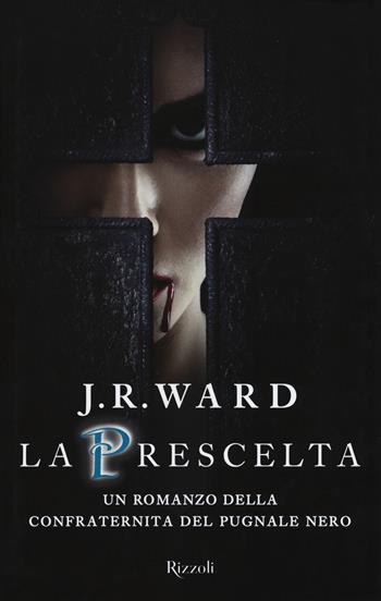 La prescelta. La confraternita del pugnale nero. Vol. 15 - J. R. Ward - Libro Rizzoli 2018, Rizzoli best | Libraccio.it