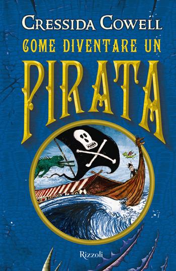 Come diventare un pirata - Cressida Cowell - Libro Rizzoli 2018, Narrativa Ragazzi | Libraccio.it