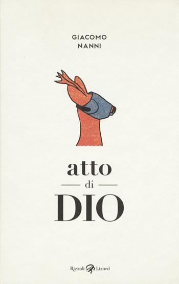Atto di Dio - Giacomo Nanni - Libro Rizzoli Lizard 2018 | Libraccio.it