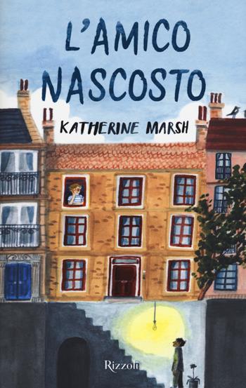 L'amico nascosto - Katherine Marsh - Libro Rizzoli 2018 | Libraccio.it