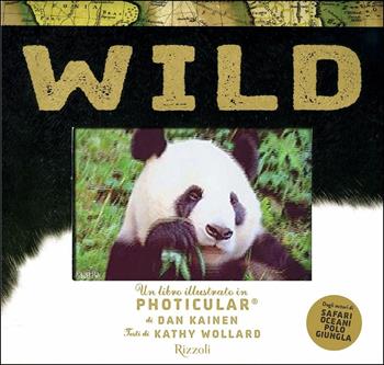 Wild. Un libro illustrato in Photicular®. Ediz. a colori - Kathy Wollard, Dan Kainen - Libro Rizzoli 2018 | Libraccio.it