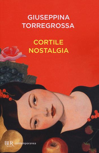 Cortile nostalgia - Giuseppina Torregrossa - Libro Rizzoli 2018, BUR Contemporanea | Libraccio.it