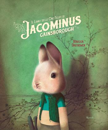 Il libro delle ore felici di Jacominus Gainsborough. Ediz. a colori - Rébecca Dautremer - Libro Rizzoli 2018, Narrativa Ragazzi | Libraccio.it