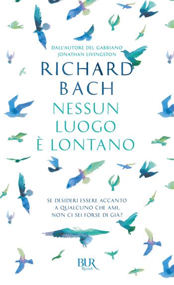 Nessun luogo è lontano - Richard Bach - Libro Rizzoli 2018, BUR Best BUR | Libraccio.it