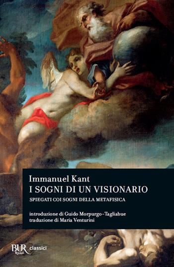I sogni di un visionario spiegati coi sogni della metafisica - Immanuel Kant - Libro Rizzoli 2018, BUR Classici | Libraccio.it