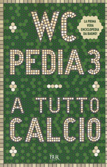 WCpedia 3. A tutto calcio  - Libro Rizzoli 2018, BUR Varia | Libraccio.it