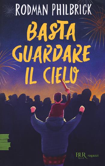 Basta guardare il cielo - Rodman Philbrick - Libro Rizzoli 2018, BUR Ragazzi Verdi | Libraccio.it