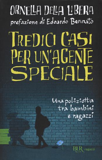 Tredici casi per un'agente speciale - Ornella Della Libera - Libro Rizzoli 2018, BUR Ragazzi Verdi | Libraccio.it