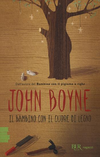 Il bambino con il cuore di legno - John Boyne - Libro Rizzoli 2018, BUR Ragazzi Verdi | Libraccio.it