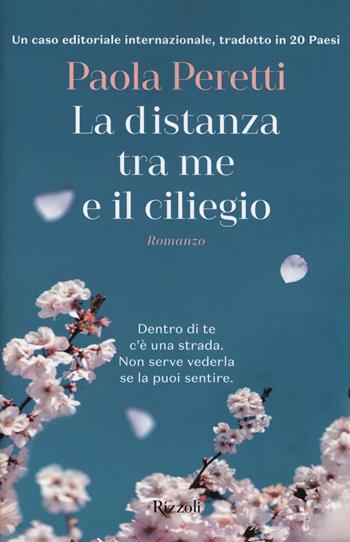 La distanza tra me e il ciliegio - Paola Peretti - Libro Rizzoli 2018, Rizzoli narrativa | Libraccio.it