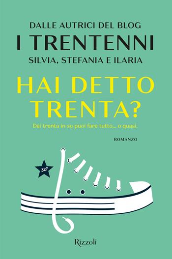 Hai detto trenta? - I trentenni - Libro Rizzoli 2018 | Libraccio.it