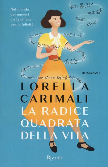 La radice quadrata della vita - Lorella Carimali - Libro Rizzoli 2018 | Libraccio.it