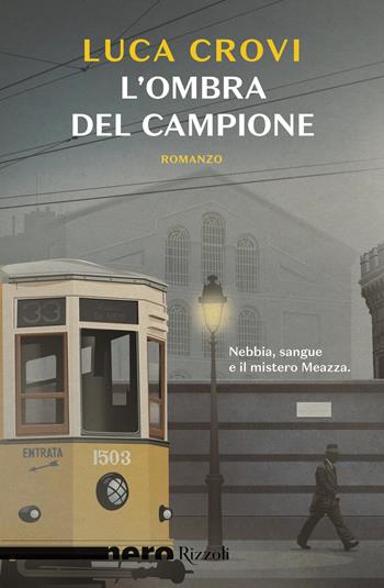 L'ombra del campione - Luca Crovi - Libro Rizzoli 2018, Nero Rizzoli | Libraccio.it