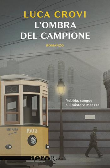 L'ombra del campione - Luca Crovi - Libro Rizzoli 2018, Nero Rizzoli | Libraccio.it