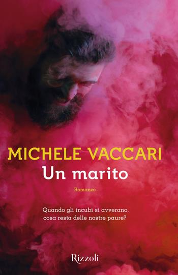 Un marito - Michele Vaccari - Libro Rizzoli 2018, Rizzoli narrativa | Libraccio.it