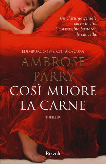 Così muore la carne - Ambrose Parry - Libro Rizzoli 2018, Rizzoli narrativa | Libraccio.it