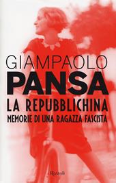 La repubblichina. Memorie di una ragazza fascista