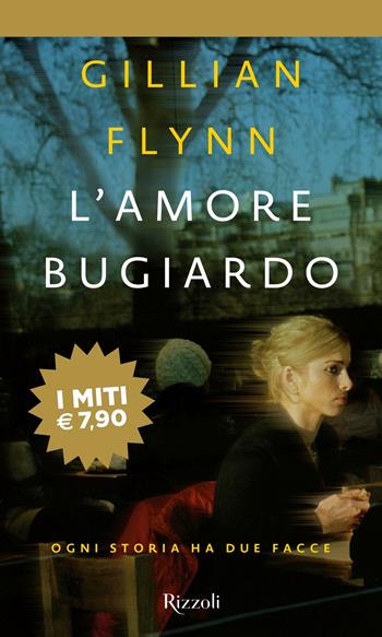 L'amore bugiardo - Gillian Flynn - Libro Rizzoli 2018, BUR I miti | Libraccio.it