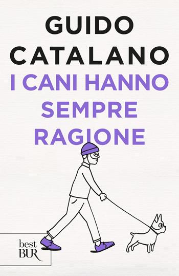 I cani hanno sempre ragione - Guido Catalano - Libro Rizzoli 2018, BUR Best BUR | Libraccio.it
