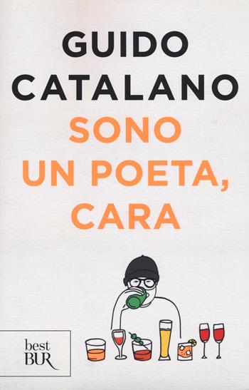 Sono un poeta, cara - Guido Catalano - Libro Rizzoli 2018, BUR Best BUR | Libraccio.it