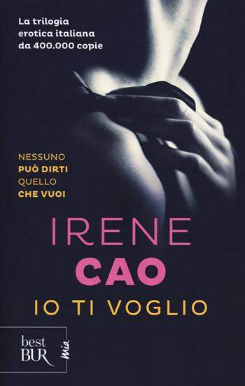 Io ti voglio - Irene Cao - Libro Rizzoli 2018, BUR Best BUR. Mia | Libraccio.it