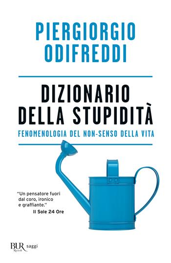 Dizionario della stupidità. Fenomenologia del non-senso della vita - Piergiorgio Odifreddi - Libro Rizzoli 2018, BUR Best BUR | Libraccio.it