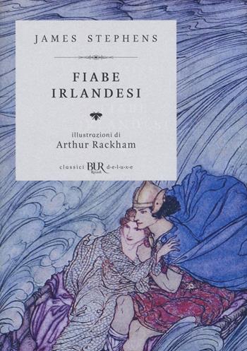 Fiabe irlandesi - James Stephens - Libro Rizzoli 2018, BUR Classici BUR Deluxe | Libraccio.it