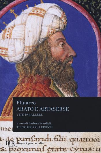 Vite parallele. Arato e Artaserse. Testo greco a fronte - Plutarco - Libro Rizzoli 2020, BUR Classici greci e latini | Libraccio.it