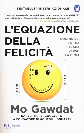 L'equazione della felicità. Costruisci la tua strada verso la gioia - Mo Gawdat - Libro Rizzoli 2018, BUR Gatti blu | Libraccio.it