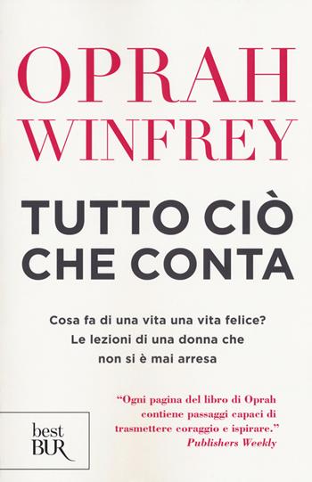 Tutto ciò che conta - Oprah Winfrey - Libro Rizzoli 2018, BUR Best BUR | Libraccio.it