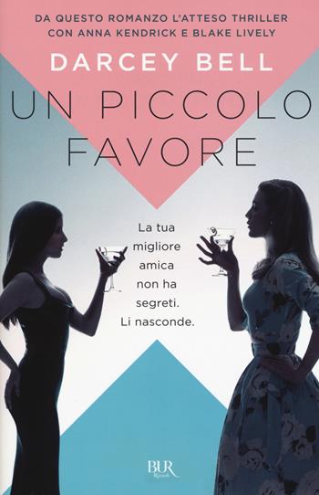 Un piccolo favore - Darcey Bell - Libro Rizzoli 2018, BUR Best BUR | Libraccio.it