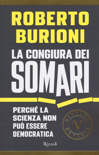 La congiura dei somari. Perché la scienza non può essere democratica - Roberto Burioni - Libro Rizzoli 2018, Vintage | Libraccio.it