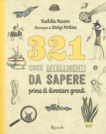 321 cose intelligenti da sapere prima di diventare grandi - Mathilda Masters - Libro Rizzoli 2018 | Libraccio.it