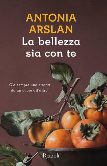 La bellezza sia con te - Antonia Arslan - Libro Rizzoli 2018, Scala italiani | Libraccio.it