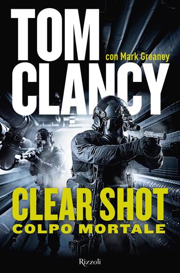 Clear shot. Colpo mortale - Tom Clancy, Mark Greaney - Libro Rizzoli 2018 | Libraccio.it