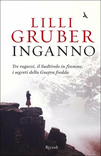 Inganno. Tre ragazzi, il Sudtirolo in fiamme, i segreti della Guerra fredda - Lilli Gruber - Libro Rizzoli 2018 | Libraccio.it