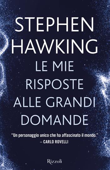 Le mie risposte alle grandi domande - Stephen Hawking - Libro Rizzoli 2018 | Libraccio.it