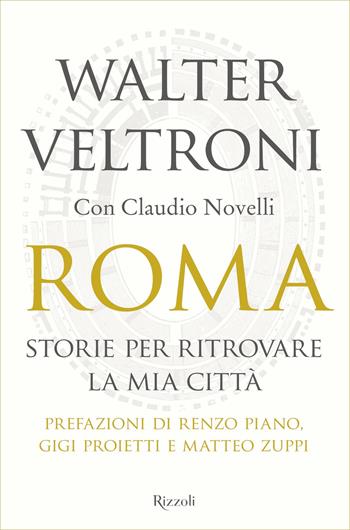 Roma. Storie per ritrovare la mia città - Walter Veltroni, Claudio Novelli - Libro Rizzoli 2019, Saggi italiani | Libraccio.it