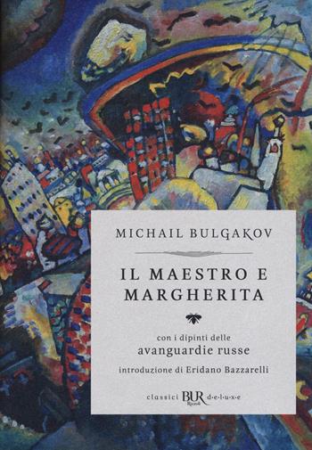 Il Il Maestro e Margherita. Con i dipinti delle avanguardie russe. Ediz. deluxe - Michail Bulgakov - Libro Rizzoli 2018, BUR Classici BUR Deluxe | Libraccio.it