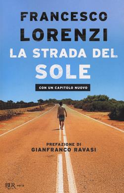 La strada del Sole - Francesco Lorenzi - Libro Rizzoli 2020, BUR Varia | Libraccio.it
