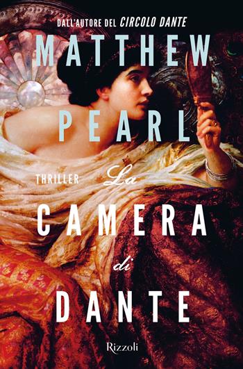 La camera di Dante - Matthew Pearl - Libro Rizzoli 2018, Rizzoli narrativa | Libraccio.it