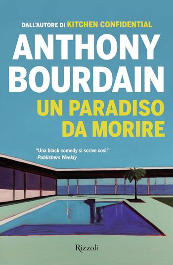 Un paradiso da morire - Anthony Bourdain - Libro Rizzoli 2018, Rizzoli narrativa | Libraccio.it