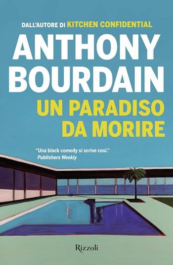 Un paradiso da morire - Anthony Bourdain - Libro Rizzoli 2018, Rizzoli narrativa | Libraccio.it