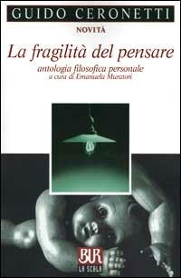 La fragilità del pensare. Antologia filosofica personale - Guido Ceronetti - Libro Rizzoli 2000, BUR La Scala | Libraccio.it