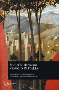 Viaggio in Italia - Michel de Montaigne - Libro Rizzoli 2003, BUR Classici | Libraccio.it