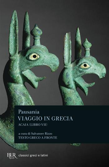 Viaggio in Grecia. Guida antiquaria e artistica. Testo greco a fronte. Vol. 7: Acaia - Pausania - Libro Rizzoli 2003, BUR Classici greci e latini | Libraccio.it