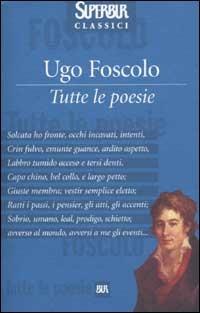 Tutte le poesie - Ugo Foscolo - Libro Rizzoli 2003, Superbur classici | Libraccio.it