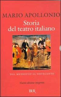 Storia del teatro italiano - Mario Apollonio - Libro Rizzoli 2003, BUR Saggi | Libraccio.it